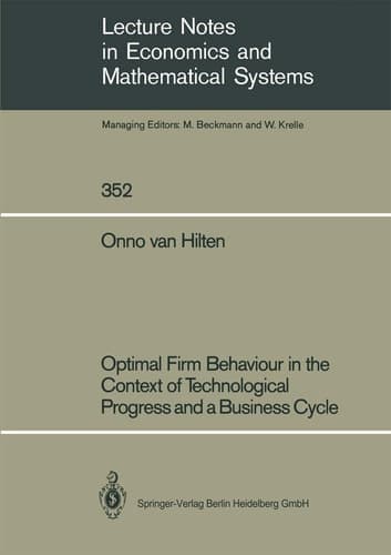 Optimal Firm Behaviour in the Context of Technological Progress and a Business Cycle (Lecture Notes in Economics and Mathematical Systems, 352)