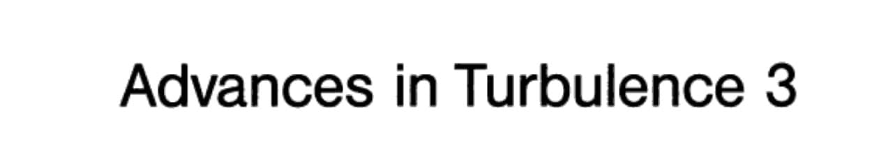 Advances in Turbulence 3 Proceedings of the Third European Turbulence Conference Stockholm, July 3–6, 1990