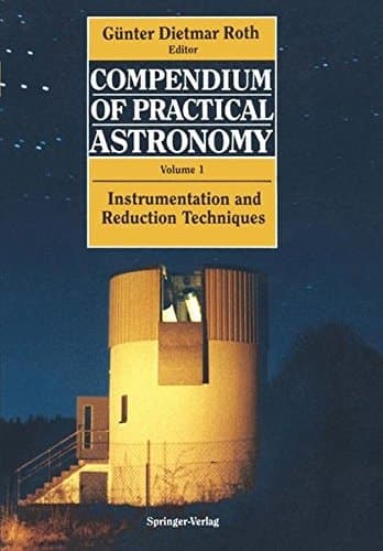 Compendium of Practical Astronomy Volume 1: Instrumentation and Reduction Techniques