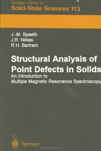 Structural Analysis of Point Defects in Solids: An Introduction to Multiple Magnetic Resonance Spectroscopy (Springer Series in Solid-State Sciences)