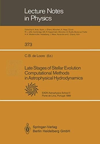 Late Stages of Stellar Evolution Computational Methods in Astrophysical Hydrodynamics: Proceedings of the Astrophysics School II, Organized by the ... September 1989 (Lecture Notes in Physics)