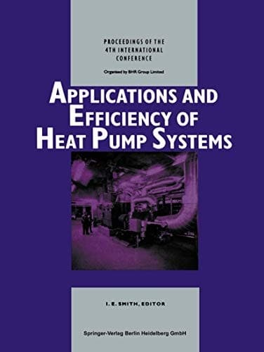 Applications and Efficiency of Heat Pump Systems Proceedings of the 4th International Conference (Munich, Germany 1–3 October 1990)