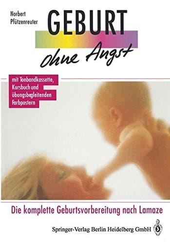 Geburt ohne Angst Die komplette Geburtsvorbereitung nach Lamaze