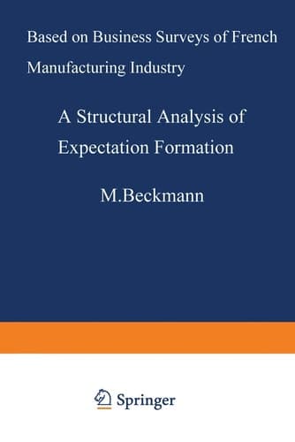 A Structural Analysis of Expectation Formation: Based on Business Surveys of French Manufacturing Industry (Lecture Notes in Economics and Mathematical Systems, 354)