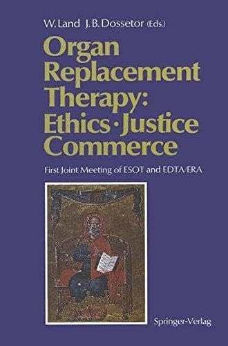 Organ Replacement Therapy: Ethics, Justice Commerce: First Joint Meeting of ESOT and EDTA/ERA Munich December 1990
