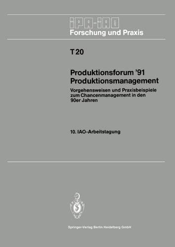 Produktionsforum ’91 Produktionsmanagement Vorgehensweisen und Praxisbeispiele zum Chancenmanagement in den 90er Jahren