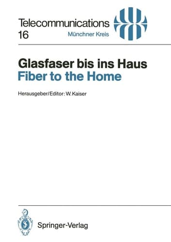 Glasfaser bis ins Haus / Fiber to the Home: Vorträge des am 14./15. November 1990 in München abgehaltenen Kongresses / Proceedings of a Congress Held ... 16) (German and English Edition)