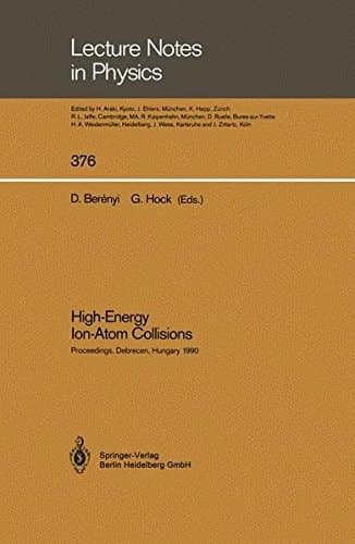 High-Energy Ion-Atom Collisions: Proceedings of the 4th Workshop on High-Energy Ion-Atom Collision Processes Held in Debrecen, Hungary, 17–19 September 1990 (Lecture Notes in Physics)