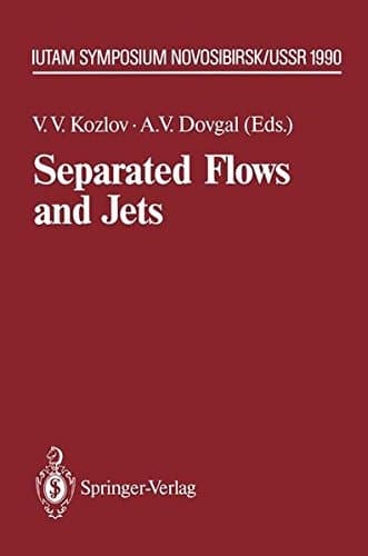 Separated Flows and Jets: IUTAM-Symposium, Novosibirsk, USSR July 9 – 13, 1990 (IUTAM Symposia)