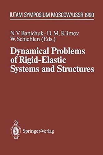 Dynamical Problems of Rigid-Elastic Systems and Structures IUTAM Symposium, Moscow, USSR May 23–27,1990