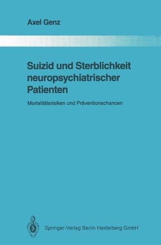 Suizid und Sterblichkeit neuropsychiatrischer Patienten: Mortalitätsrisiken und Präventionschancen (Monographien aus dem Gesamtgebiete der Psychiatrie) (German Edition)
