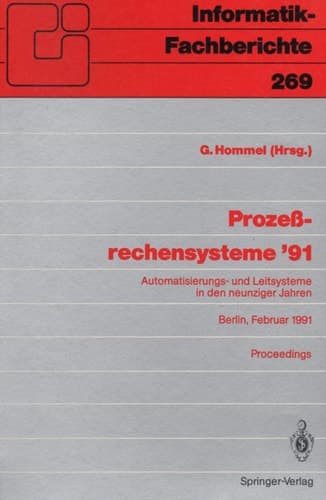 Prozeßrechensysteme ’91: Automatisierungs- und Leitsysteme in den neunziger Jahren Berlin, 25.–27. Februar 1991 (Informatik-Fachberichte, 269) (German Edition)