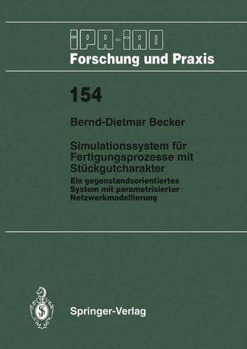 Simulationssystem für Fertigungsprozesse mit Stückgutcharakter Ein gegenstandsorientiertes System mit parametrisierter Netzwerkmodellierung