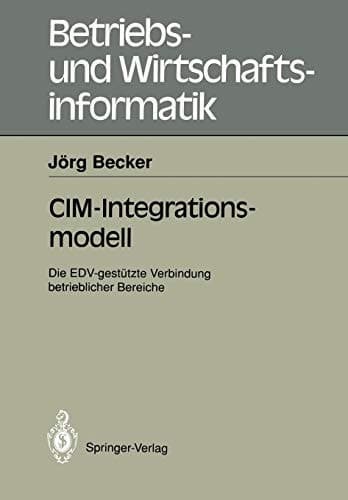 CIM-Integrationsmodell Die EDV-gestützte Verbindung betrieblicher Bereiche