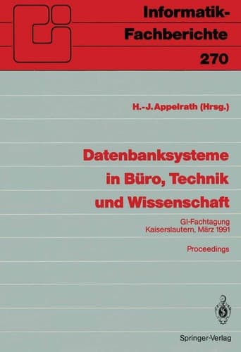 Datenbanksysteme in Büro, Technik und Wissenschaft GI-Fachtagung, Kaiserslautern, 6.–8.März, 1991 Proceedings