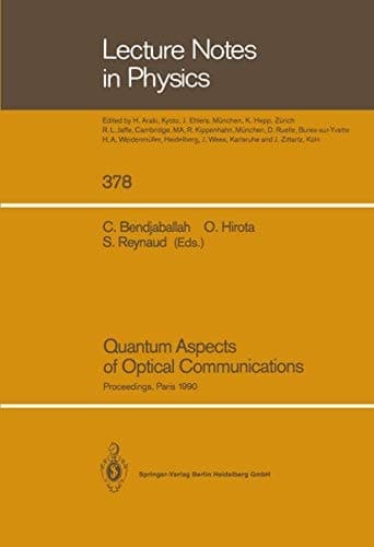 Quantum Aspects of Optical Communications: Proceedings of a Workshop, Held at the CNRS, Paris, France, 26–28 November 1990 (Lecture Notes in Physics)