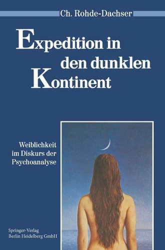 Expedition in den dunklen Kontinent Weiblichkeit im Diskurs der Psychoanalyse
