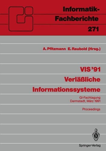 VIS ’91 Verläßliche Informationssysteme: GI-Fachtagung, Darmstadt, 13.–15. März 1991 Proceedings (Informatik-Fachberichte, 271) (German Edition)