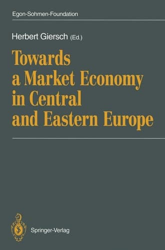 Towards a Market Economy in Central and Eastern Europe (Publications of the Egon-Sohmen-Foundation)