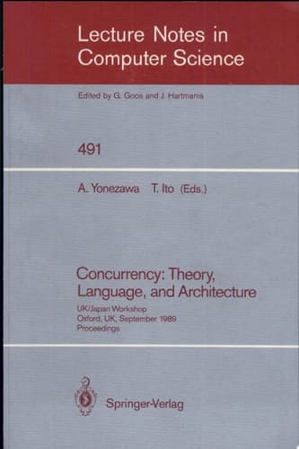 Concurrency Theory, Language, and Architecture : UK/Japan Workshop on Concurrency, Oxford, UK, September 25-27, 1989 : Proceedings