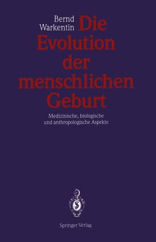 Die Evolution der menschlichen Geburt Medizinische, biologische und anthropologische Aspekte