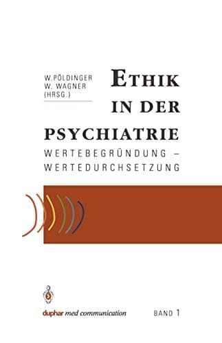 Ethik in der Psychiatrie Wertebegründung — Wertedurchsetzung