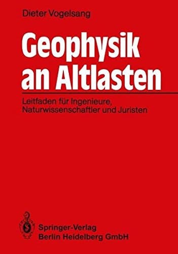 Geophysik an Altlasten: Leitfaden für Ingenieure, Naturwissenschaftler und Juristen (German Edition)