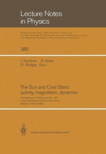 The Sun and Cool Stars: activity, magnetism, dynamos: Proceedings of Colloquium No. 130 of the International Astronomical Union Held in Helsinki, Finland, 17–20 July 1990 (Lecture Notes in Physics)