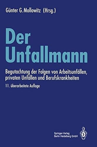 Der Unfallmann Begutachtung der Folgen von Arbeitsunfällen, privaten Unfällen und Berufskrankheiten