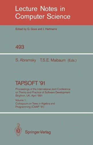 TAPSOFT '91: Proceedings of the International Joint Conference on Theory and Practice of Software Development, Brighton, UK, April 8-12, 1991 Volume 1: Colloquium on Trees in Algebra and Programming (CAAP '91)