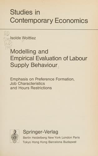 Modelling and Empirical Evaluation of Labour Supply Behaviour: Emphasis on Preference Formation, Job Characteristics and Hours Restrictions (Studies in Contemporary Economics)