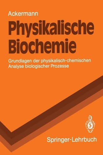 Physikalische Biochemie Grundlagen der physikalisch-chemischen Analyse biologischer Prozesse