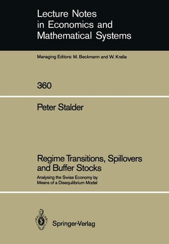 Regime Transitions, Spillovers and Buffer Stocks: Analysing the Swiss Economy by Means of a Disequilibrium Model (Lecture Notes in Economics and Mathematical Systems, 360)