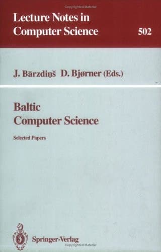 Baltic Computer Science: Selected Papers (Lecture Notes in Computer Science, 502)