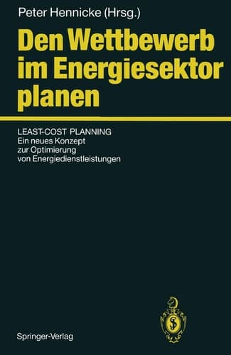 Den Wettbewerb im Energiesektor planen Least-Cost Planning: Ein neues Konzept zur Optimierung von Energiedienstleistungen