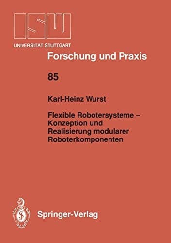 Flexible Robotersysteme — Konzeption und Realisierung modularer Roboterkomponenten