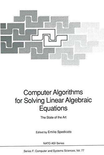 Computer Algorithms for Solving Linear Algebraic Equations: The State of the Art (NATO ASI Series / Computer and Systems Sciences)