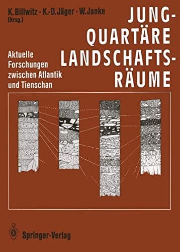 Jungquartäre Landschaftsräume: Aktuelle Forschungen zwischen Atlantik und Tienschan (German Edition)