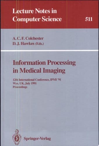Information Processing in Medical Imaging 12th International Conference, IPMI '91, Wye, UK, July 7-12, 1991. Proceedings