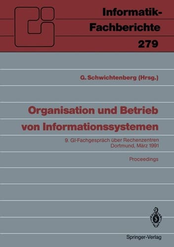 Organisation und Betrieb von Informationssystemen: 9. GI ― Fachgespräch über Rechenzentren Dortmund, 14. und 15. März 1991 Proceedings (Informatik-Fachberichte, 279) (German Edition)