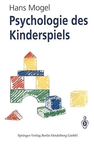 Psychologie des Kinderspiels die Bedeutung des Spiels als Lebensform des Kindes, seine Funktion und Wirksamkeit für die kindliche Entwicklung