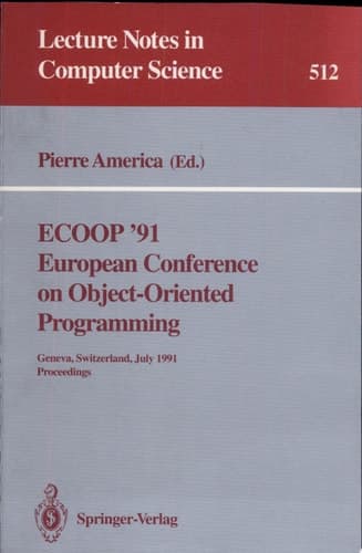 ECOOP '91 European Conference on Object-Oriented Programming Geneva, Switzerland, July 15-19, 1991. Proceedings