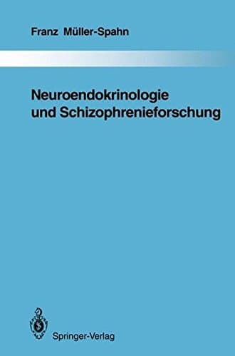 Neuroendokrinologie und Schizophrenieforschung (Monographien aus dem Gesamtgebiete der Psychiatrie) (German Edition)
