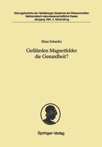 Gefährden Magnetfelder die Gesundheit?: Vorgelegt in der Sitzung vom 4. Mai 1991 (Sitzungsberichte der Heidelberger Akademie der Wissenschaften, 1991 / 4) (German Edition)