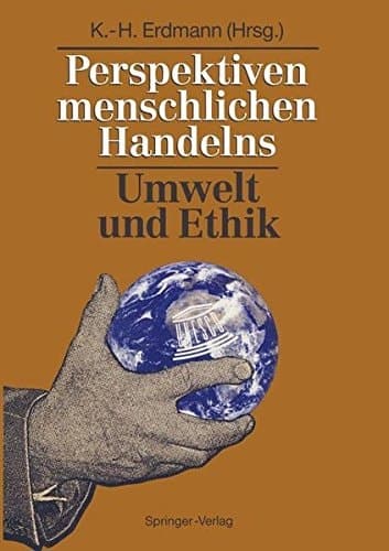 Perspektiven menschlichen Handelns Umwelt und Ethik