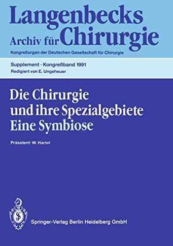 Die Chirurgie und ihre Spezialgebiete Eine Symbiose 108. Kongreß der Deutschen Gesellschaft für Chirurgie 16.–20. April 1991, München