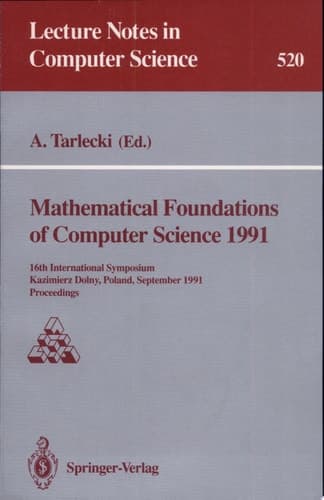 Mathematical Foundations of Computer Science 1991 16th International Symposium, Kazimierz Dolny, Poland, September 9-13, 1991. Proceedings
