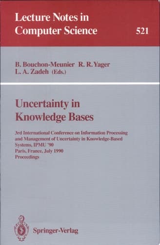 Uncertainty in Knowledge Bases 3rd International Conference on Information Processing and Management of Uncertainty in Knowledge-Based Systems, IPMU'90, Paris, France, July 2 - 6, 1990. Proceedings