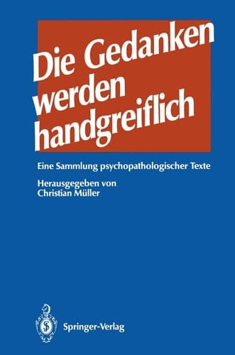 Die Gedanken werden handgreiflich eine Sammlung psychopathologischer Texte