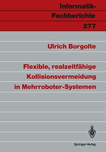 Flexible, realzeitfähige Kollisionsvermeidung in Mehrroboter-Systemen (Informatik-Fachberichte, 277) (German Edition)